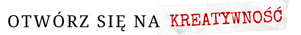 otwórz się na kreatywność