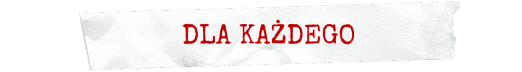 DLA KAŻDEGO