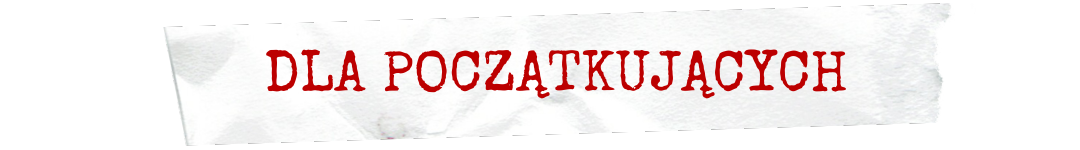 DLA POCZĄTKUJĄCYCH